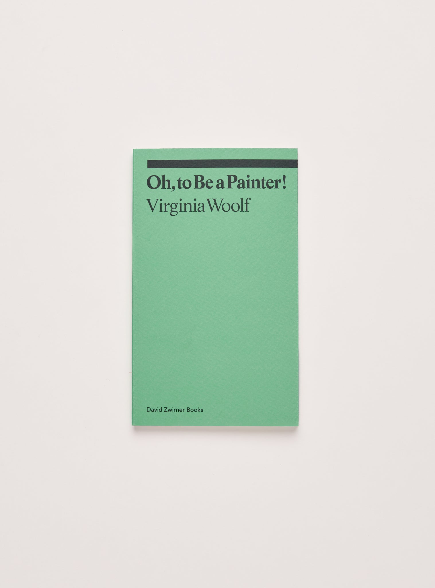 Oh, to Be a Painter! — Virginia Woolf