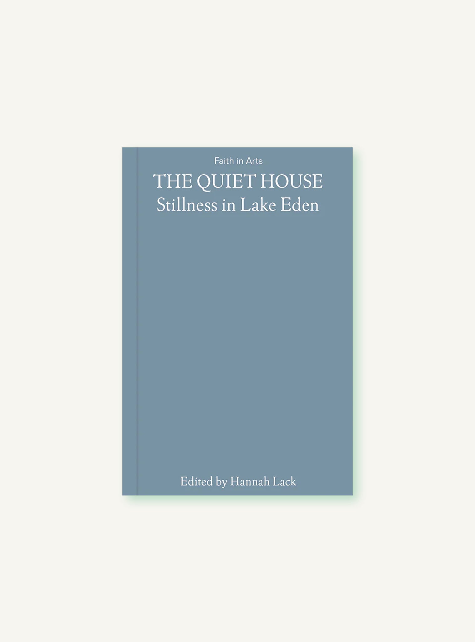 FAITH IN ARTS, VOL. 4: The Quiet House By Black Mountain College