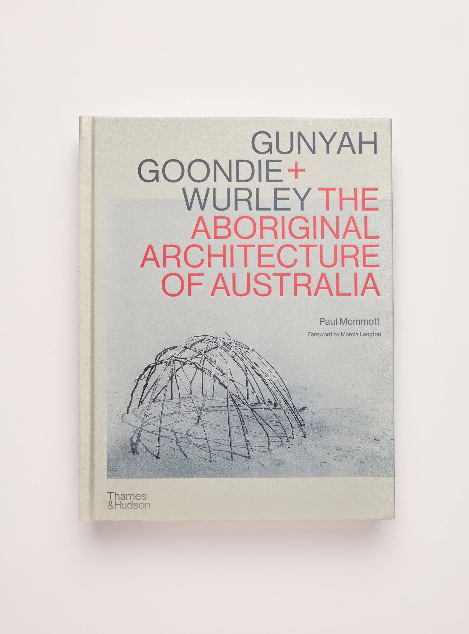 Gunyah Goondie & Wurley: The Aboriginal Architecture of Australia